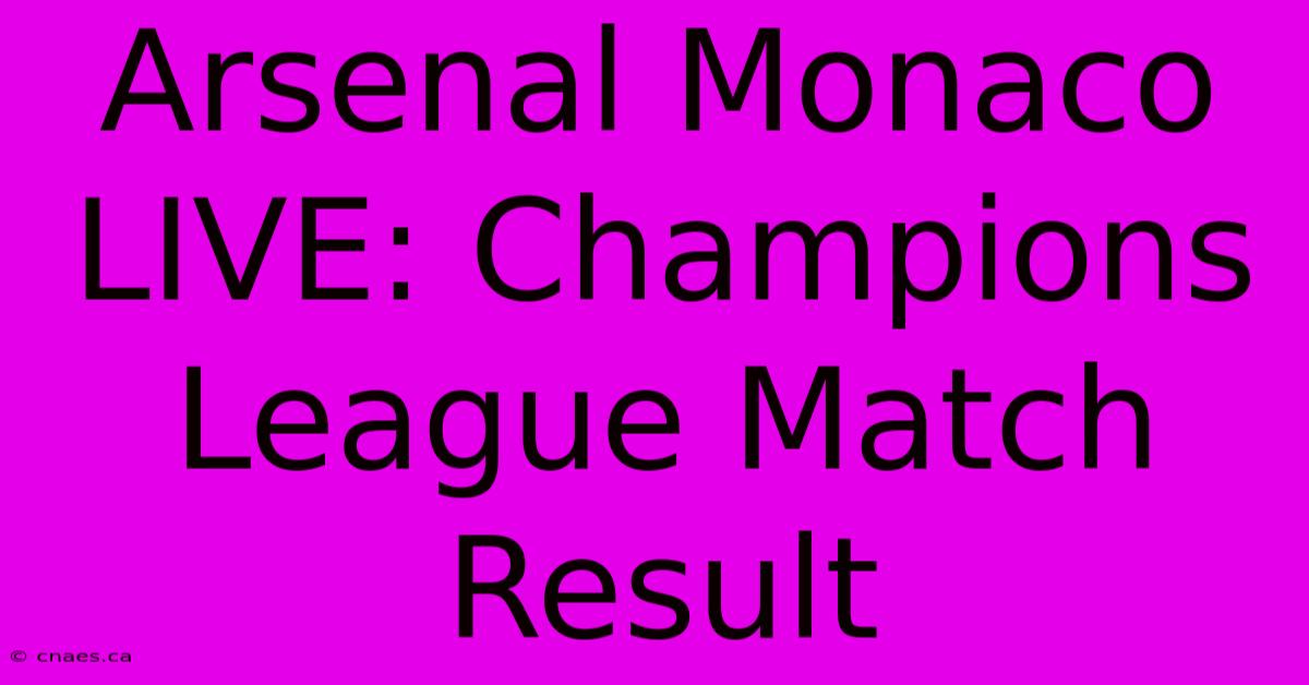 Arsenal Monaco LIVE: Champions League Match Result