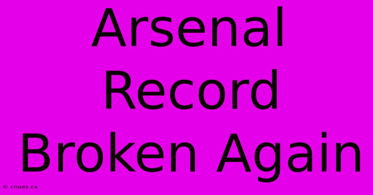 Arsenal Record Broken Again