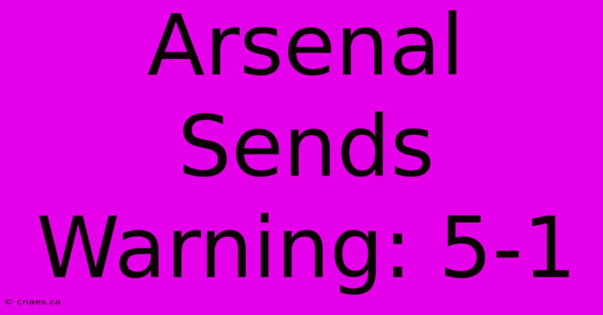 Arsenal Sends Warning: 5-1