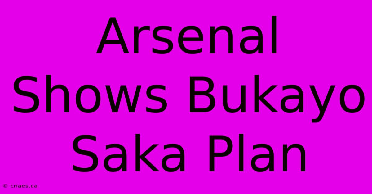 Arsenal Shows Bukayo Saka Plan