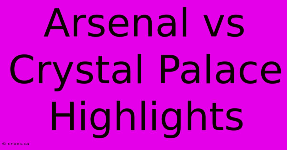 Arsenal Vs Crystal Palace Highlights