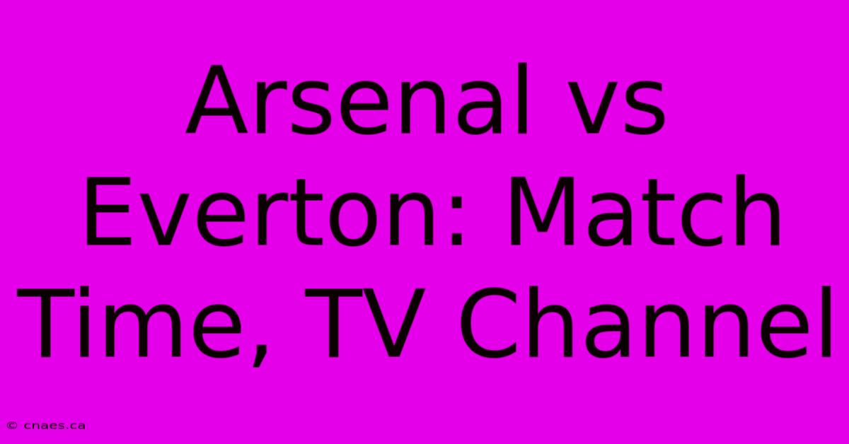 Arsenal Vs Everton: Match Time, TV Channel