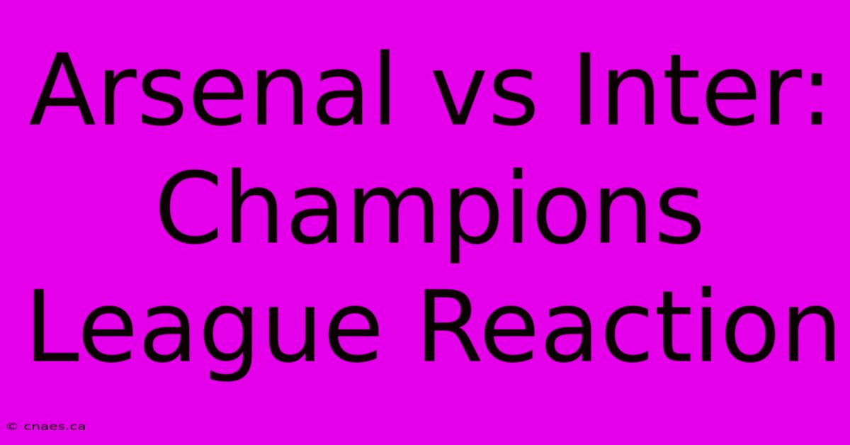 Arsenal Vs Inter: Champions League Reaction