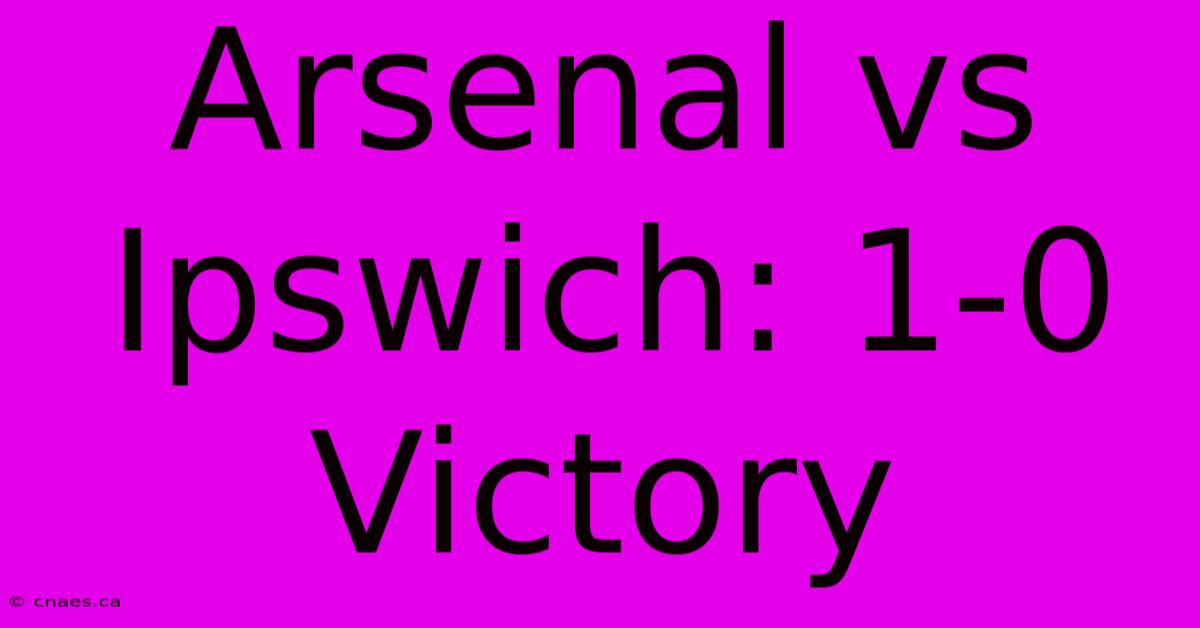 Arsenal Vs Ipswich: 1-0 Victory