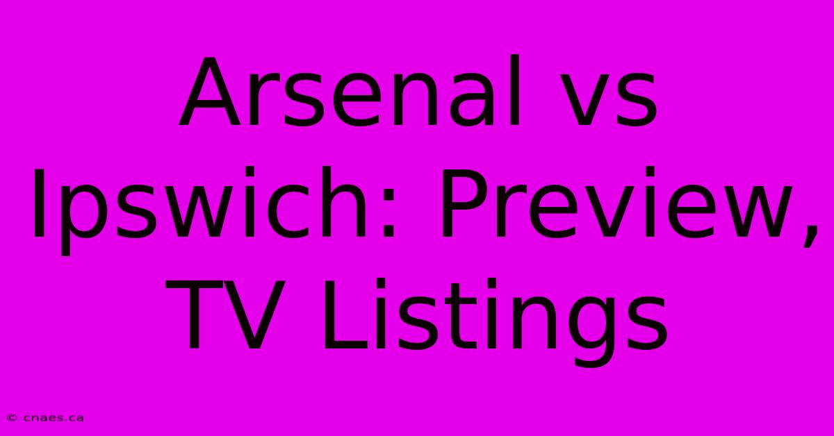 Arsenal Vs Ipswich: Preview, TV Listings