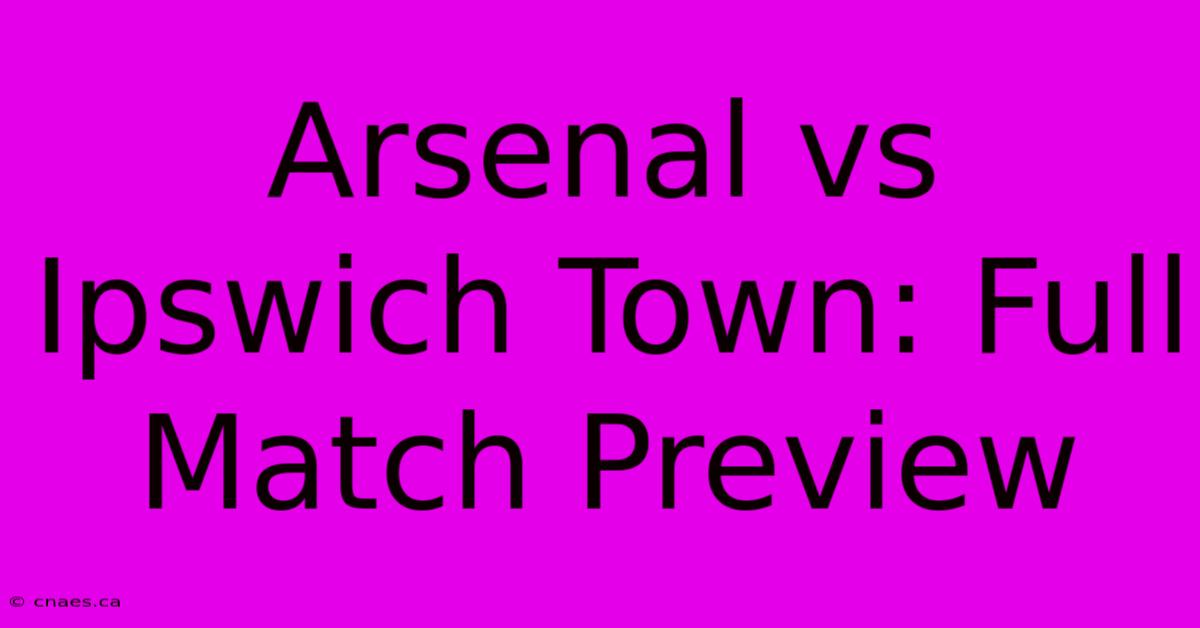 Arsenal Vs Ipswich Town: Full Match Preview