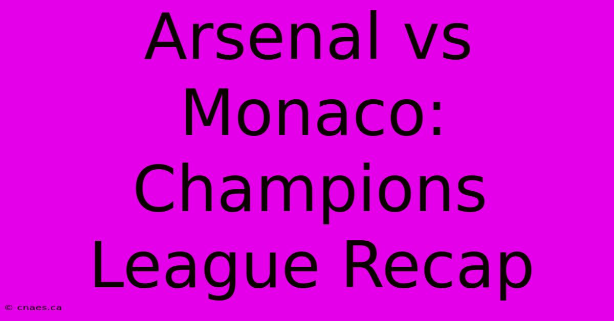 Arsenal Vs Monaco: Champions League Recap