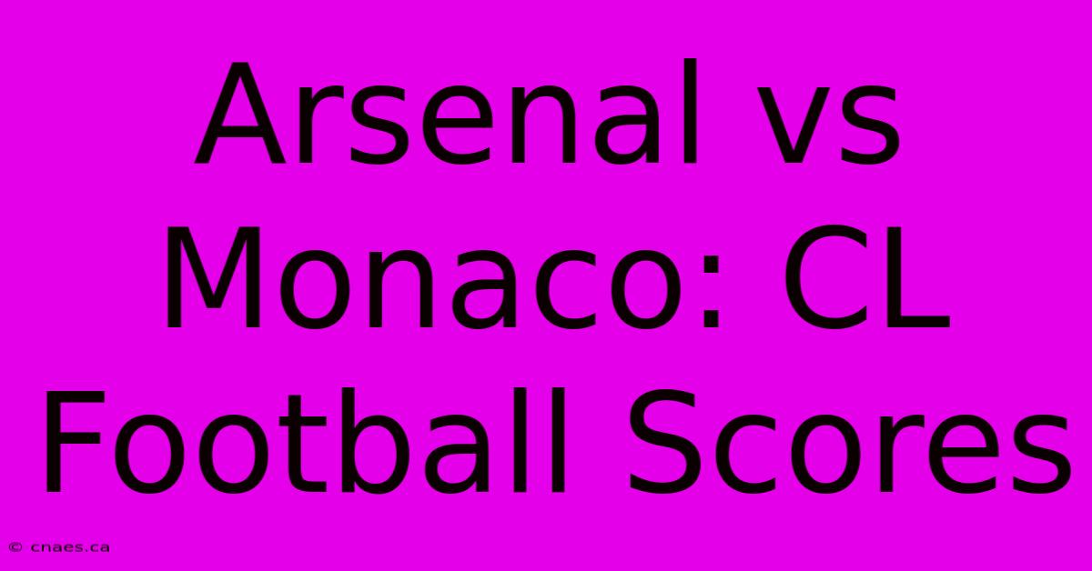 Arsenal Vs Monaco: CL Football Scores