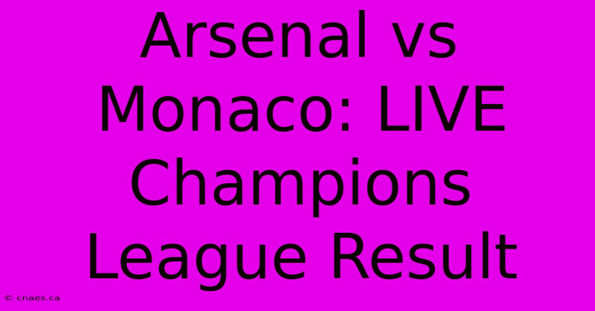 Arsenal Vs Monaco: LIVE Champions League Result