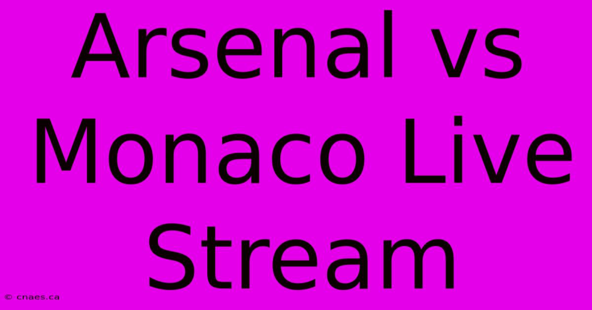 Arsenal Vs Monaco Live Stream