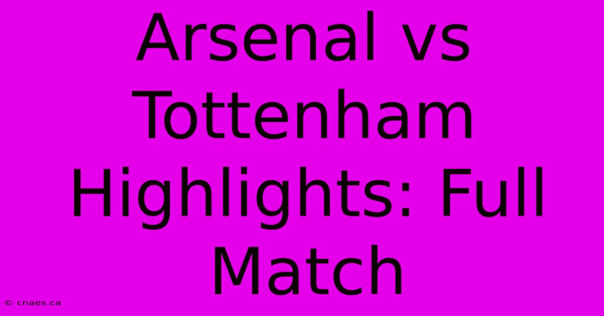 Arsenal Vs Tottenham Highlights: Full Match