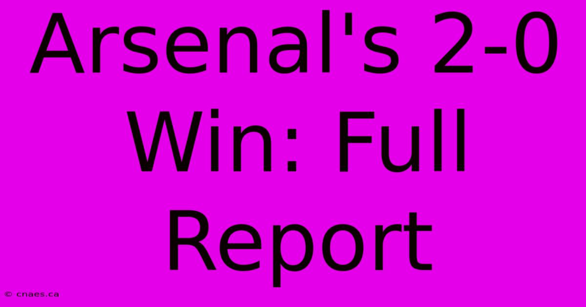 Arsenal's 2-0 Win: Full Report