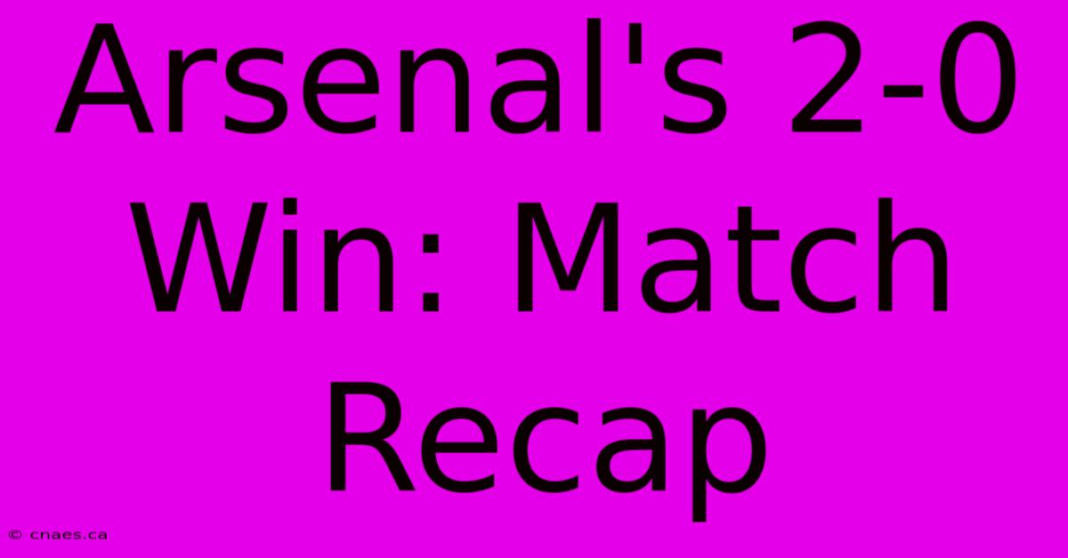 Arsenal's 2-0 Win: Match Recap