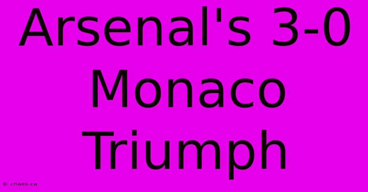 Arsenal's 3-0 Monaco Triumph