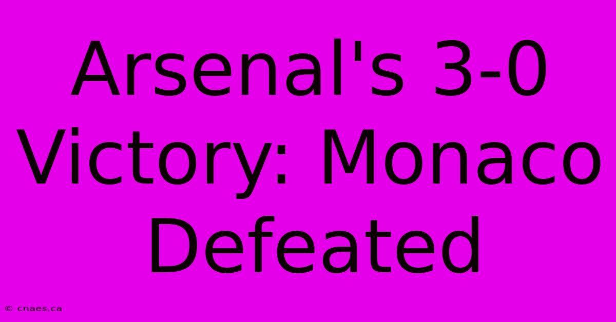 Arsenal's 3-0 Victory: Monaco Defeated