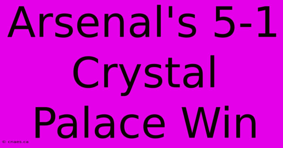 Arsenal's 5-1 Crystal Palace Win