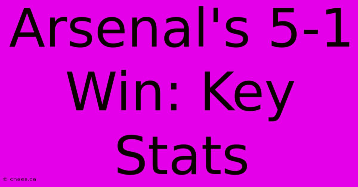 Arsenal's 5-1 Win: Key Stats