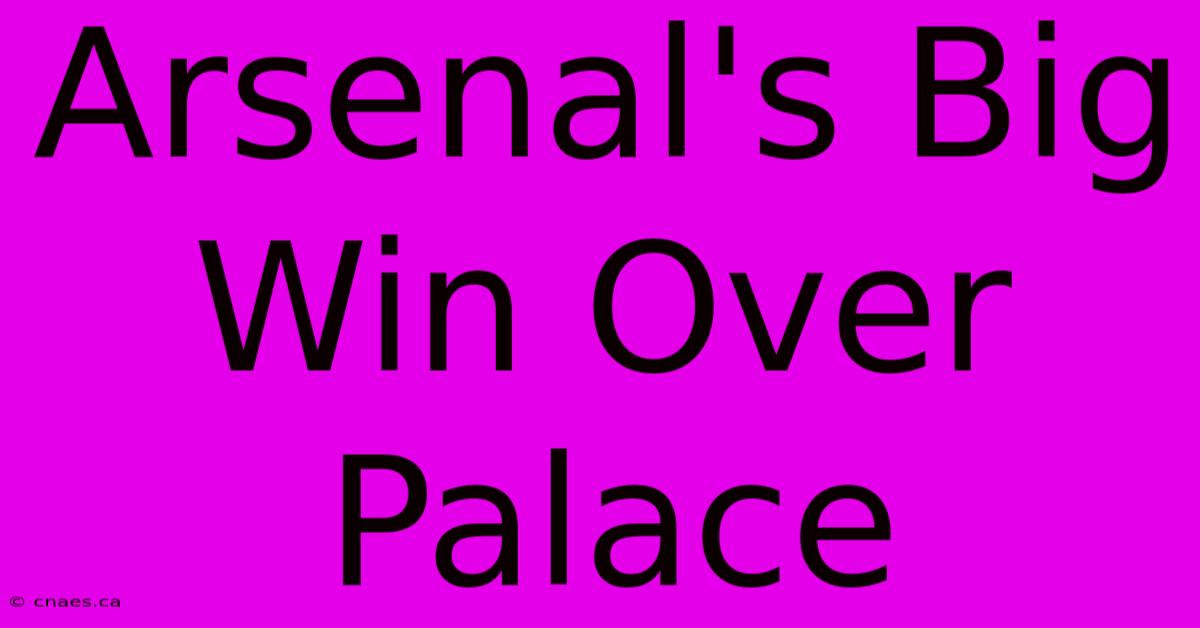 Arsenal's Big Win Over Palace