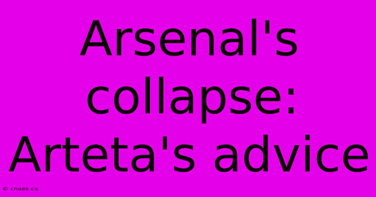 Arsenal's Collapse: Arteta's Advice