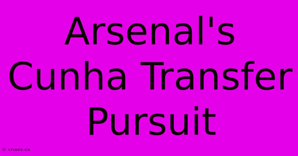 Arsenal's Cunha Transfer Pursuit