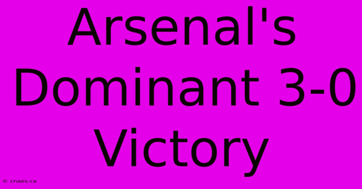 Arsenal's Dominant 3-0 Victory