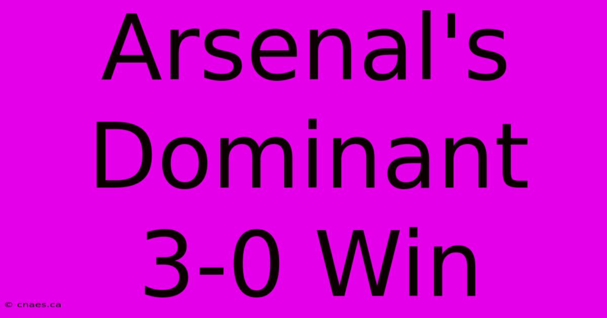 Arsenal's Dominant 3-0 Win