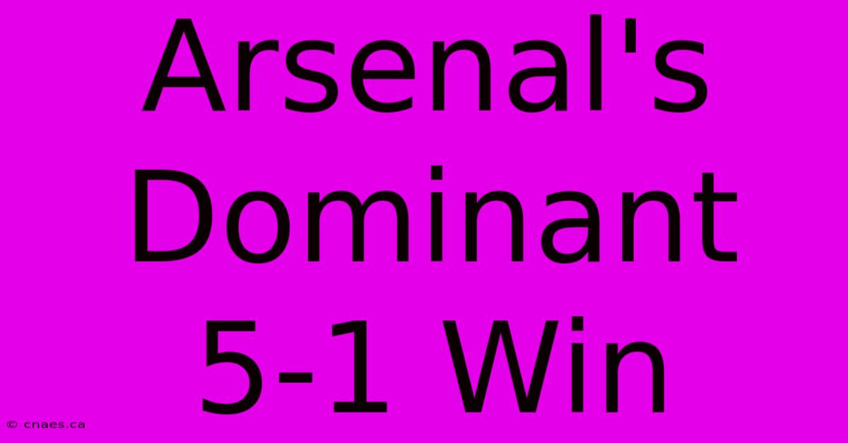 Arsenal's Dominant 5-1 Win