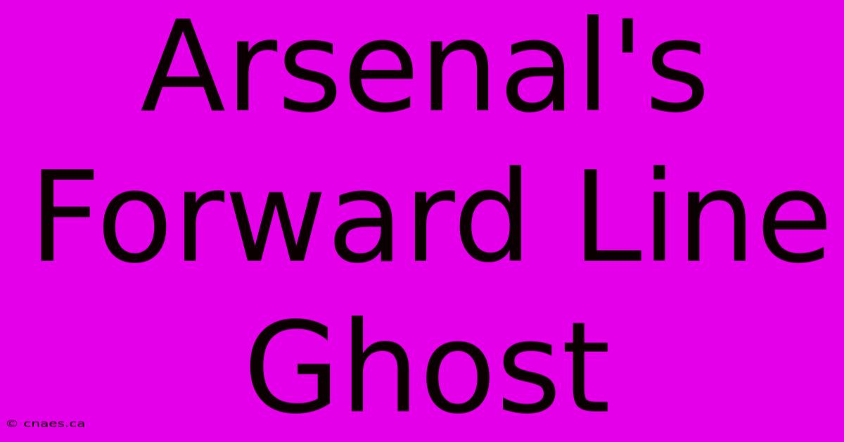 Arsenal's Forward Line Ghost