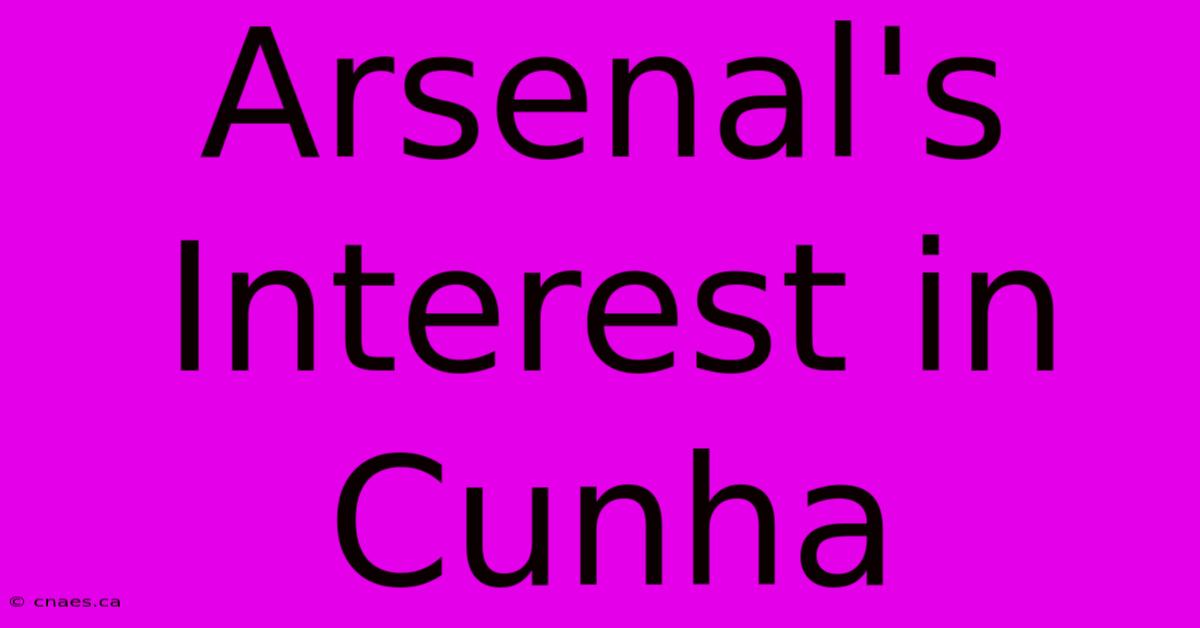 Arsenal's Interest In Cunha