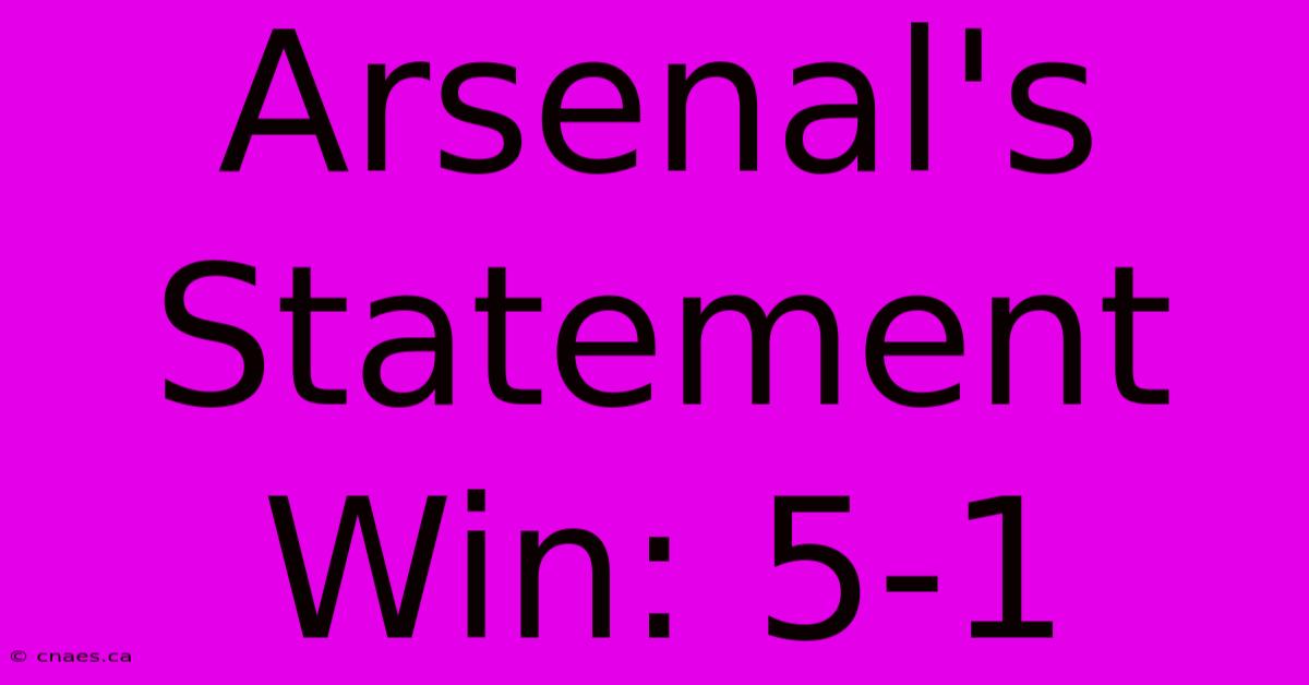 Arsenal's Statement Win: 5-1