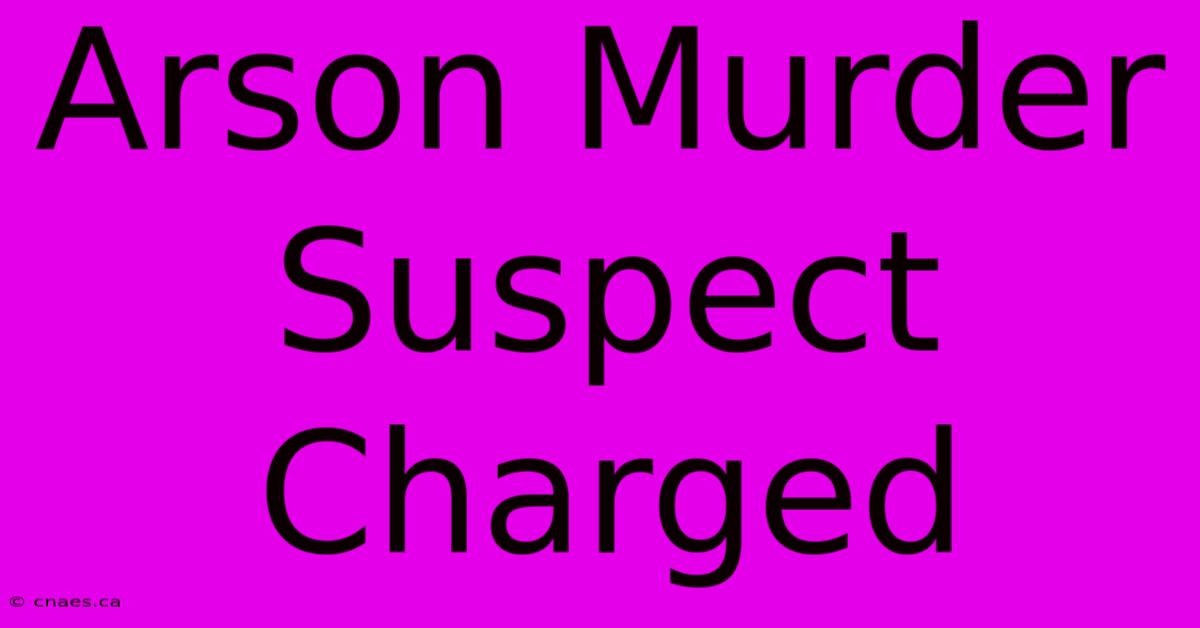 Arson Murder Suspect Charged