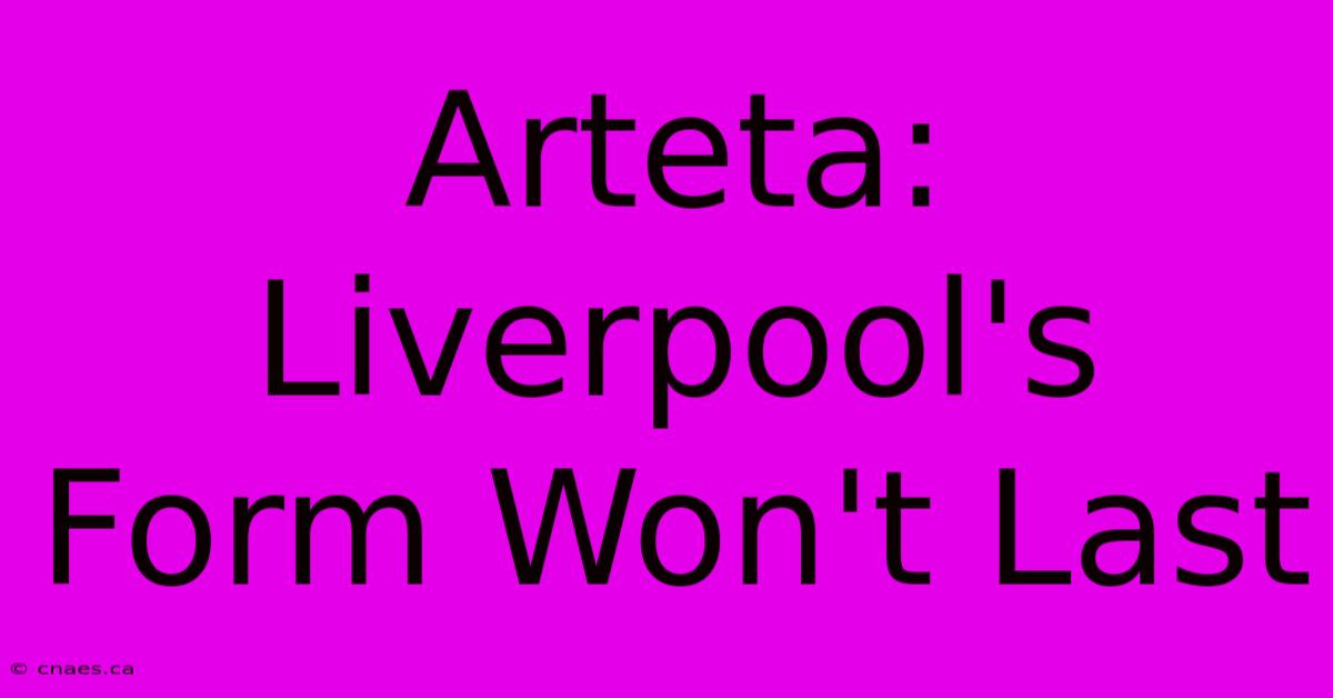 Arteta: Liverpool's Form Won't Last