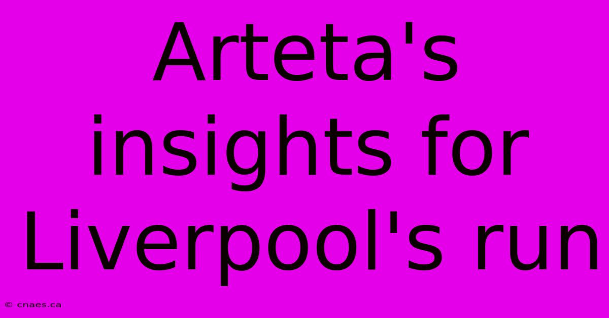 Arteta's Insights For Liverpool's Run