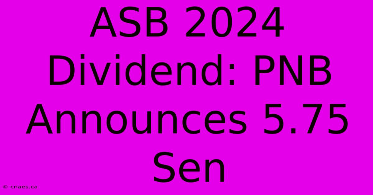 ASB 2024 Dividend: PNB Announces 5.75 Sen