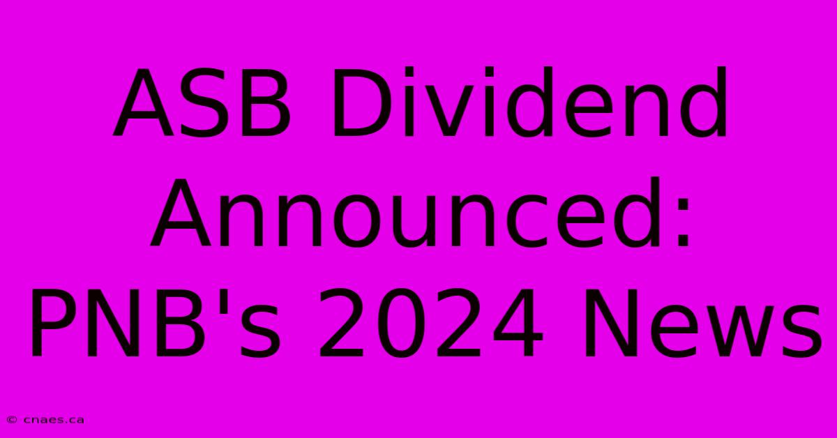 ASB Dividend Announced: PNB's 2024 News