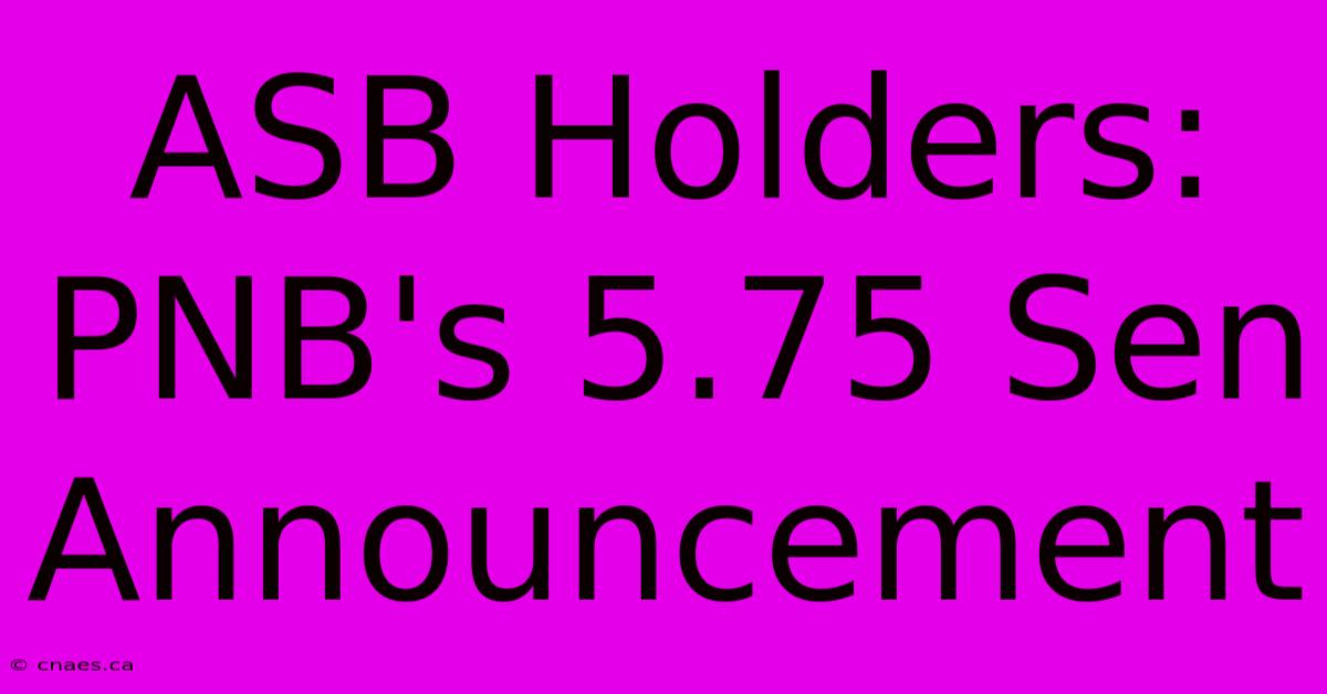 ASB Holders: PNB's 5.75 Sen Announcement