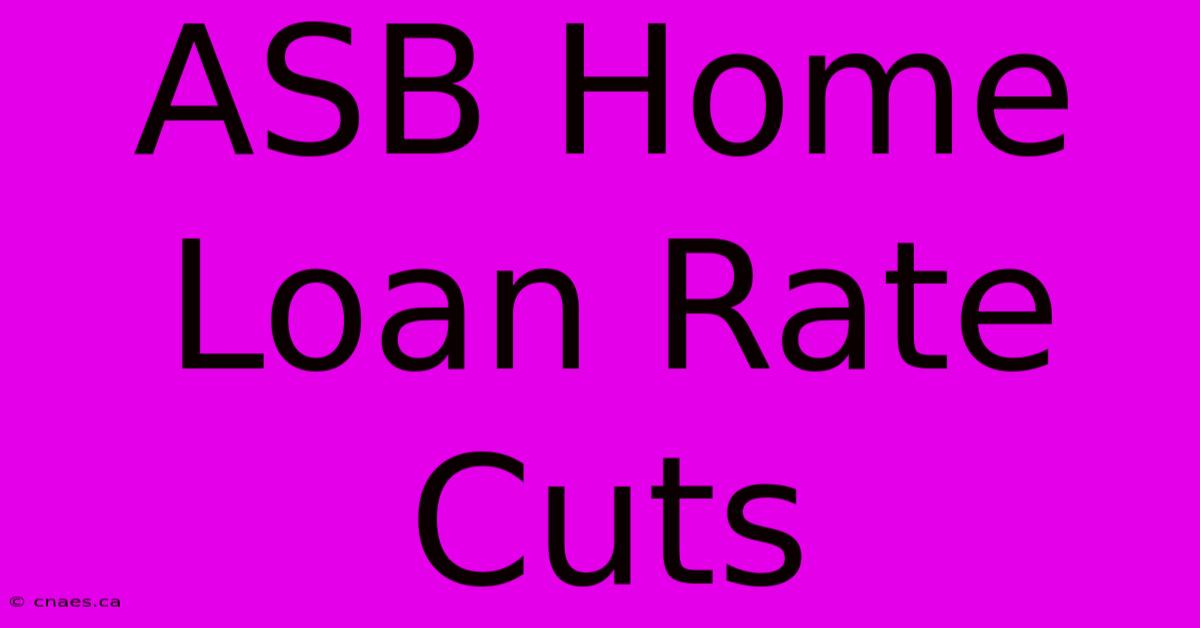 ASB Home Loan Rate Cuts