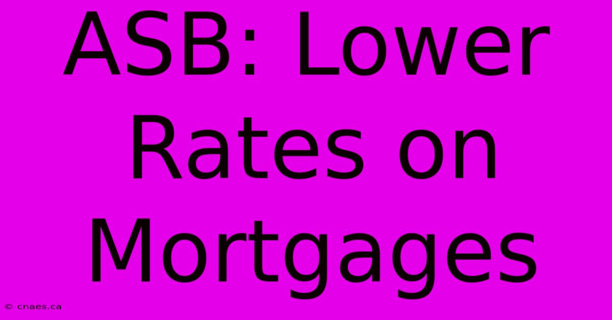 ASB: Lower Rates On Mortgages