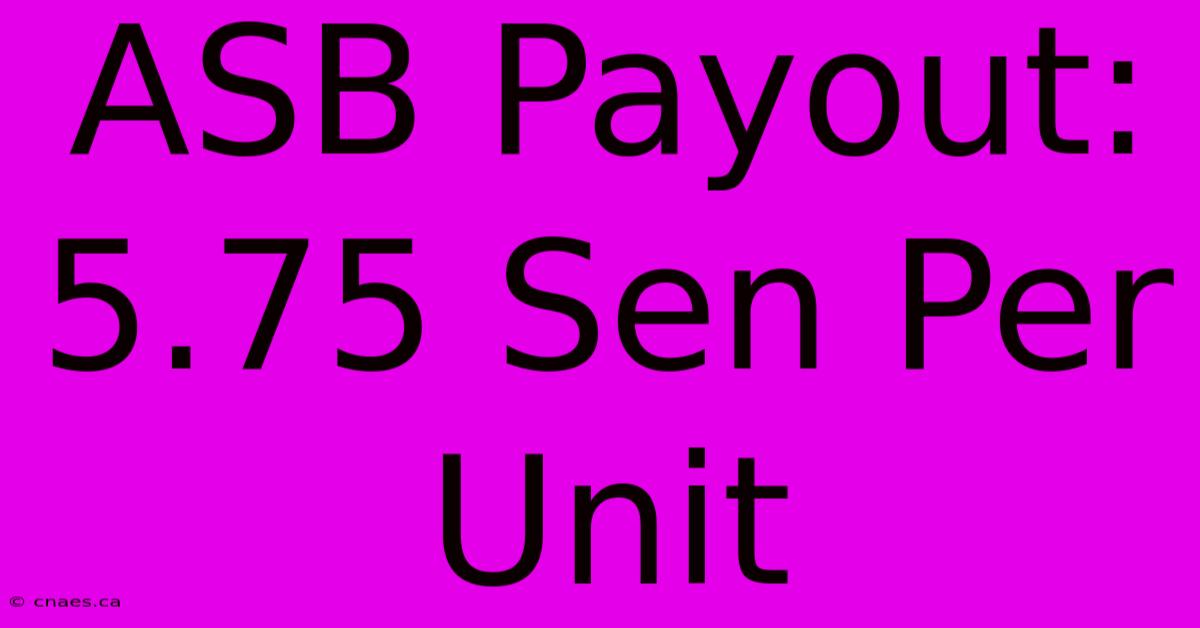 ASB Payout: 5.75 Sen Per Unit