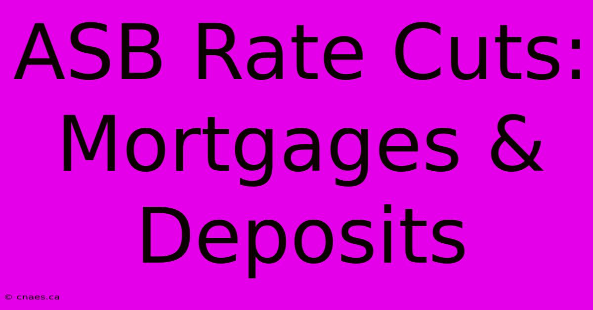 ASB Rate Cuts: Mortgages & Deposits