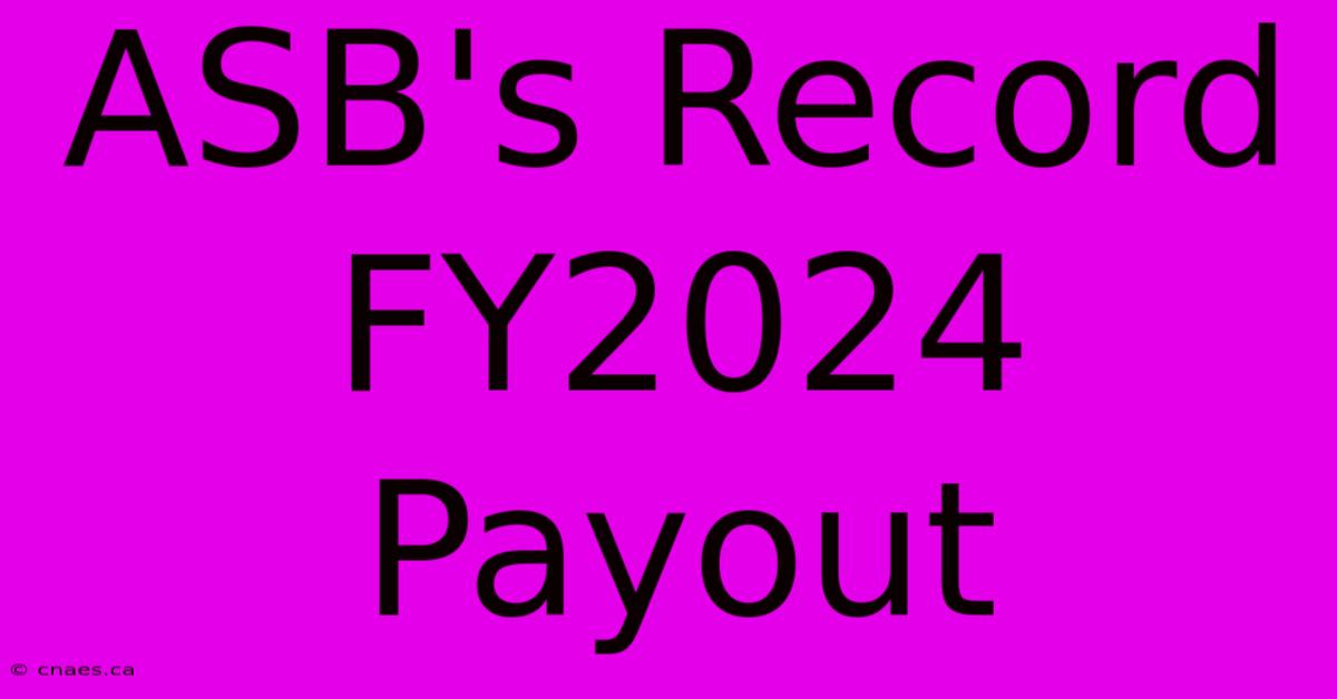 ASB's Record FY2024 Payout