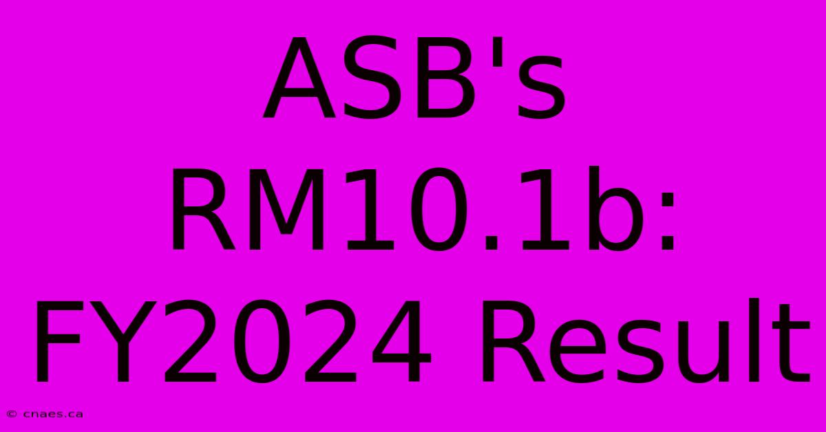 ASB's RM10.1b: FY2024 Result