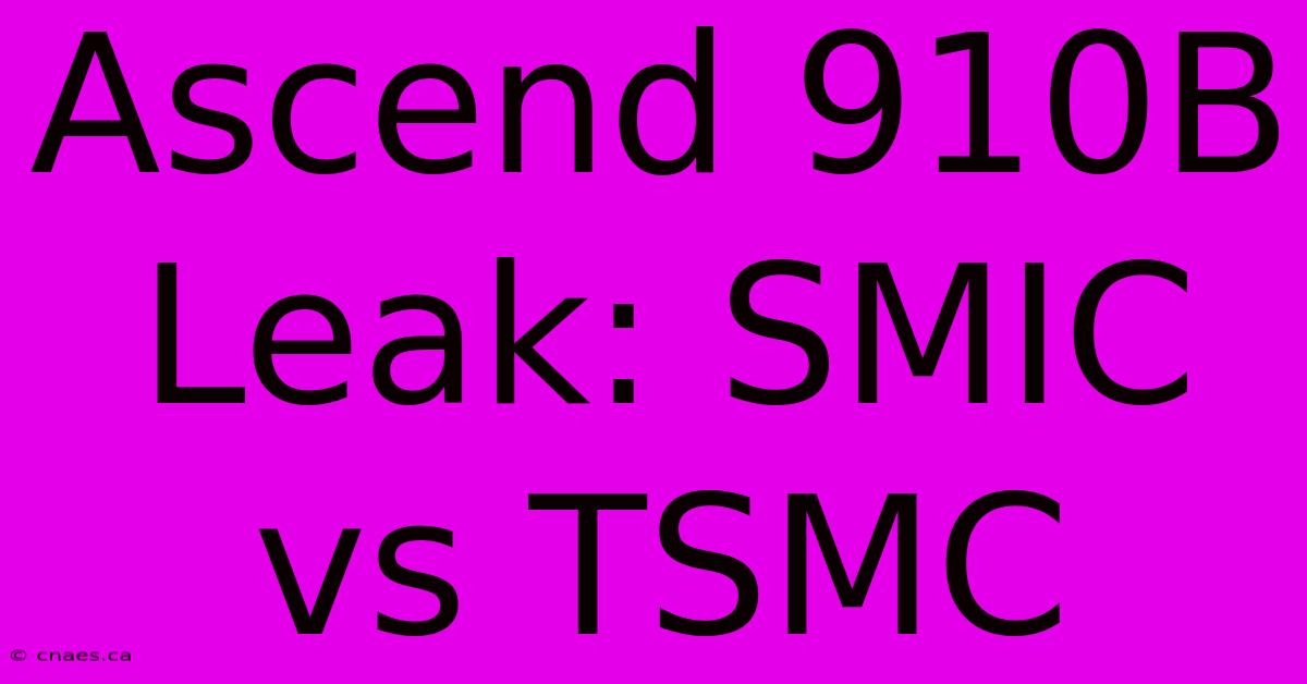 Ascend 910B Leak: SMIC Vs TSMC