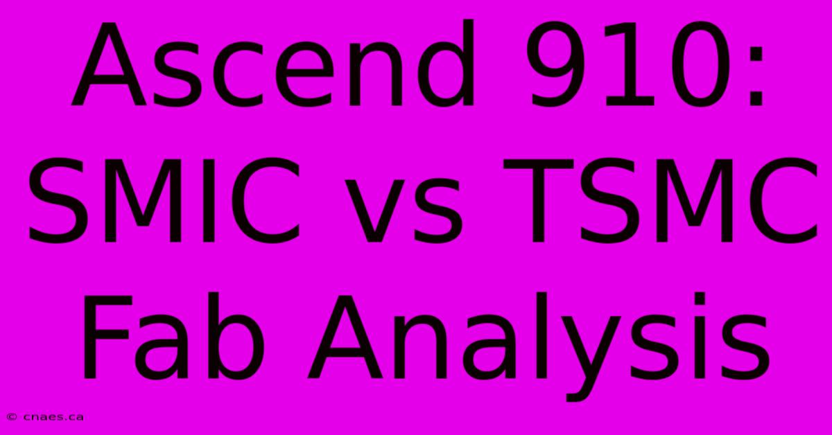 Ascend 910: SMIC Vs TSMC Fab Analysis