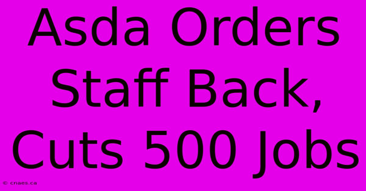 Asda Orders Staff Back, Cuts 500 Jobs