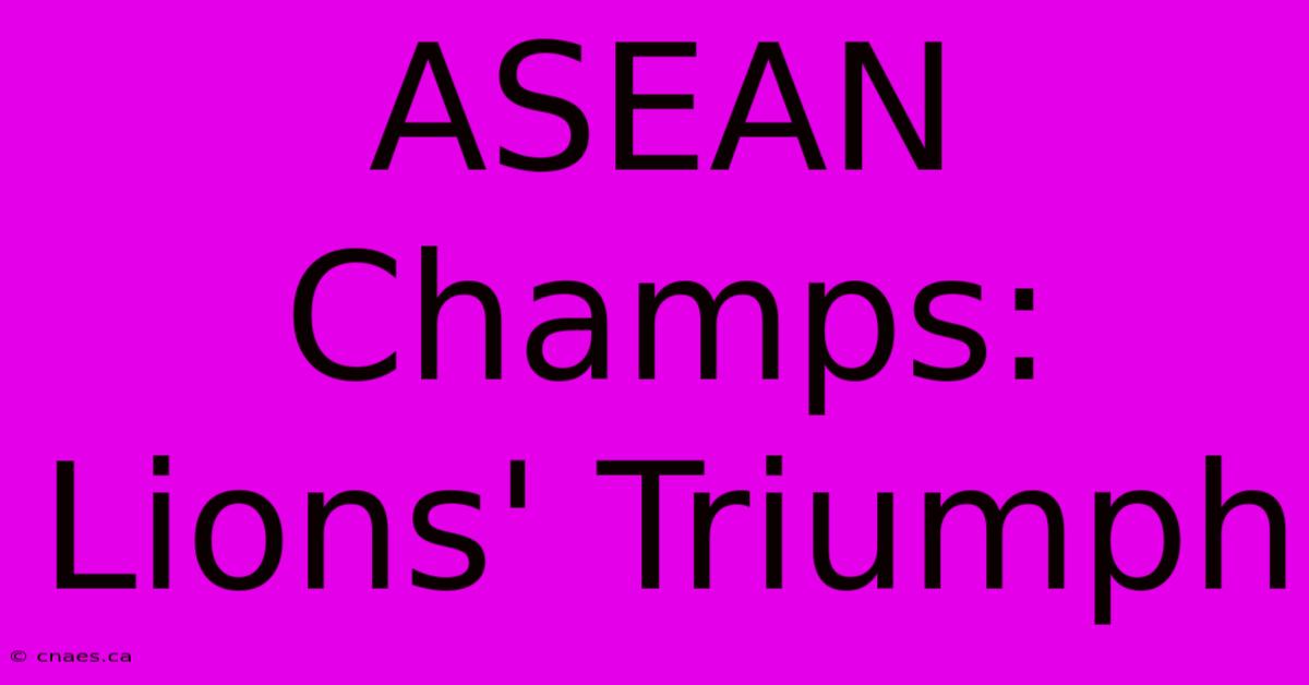 ASEAN Champs: Lions' Triumph