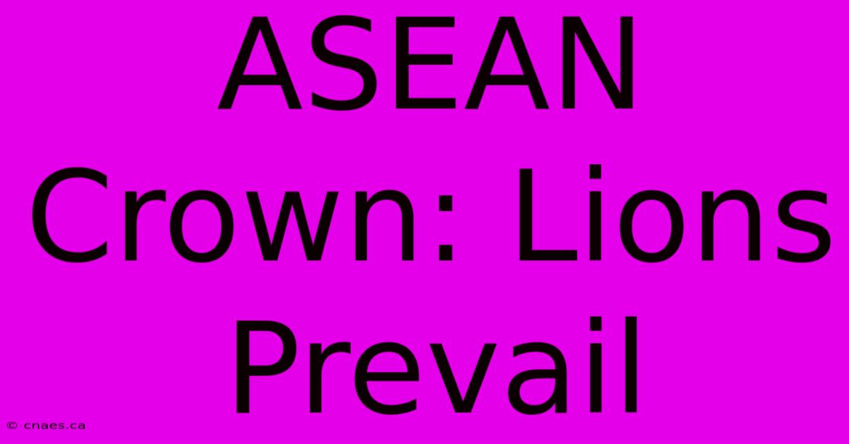 ASEAN Crown: Lions Prevail