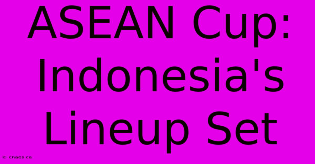 ASEAN Cup: Indonesia's Lineup Set