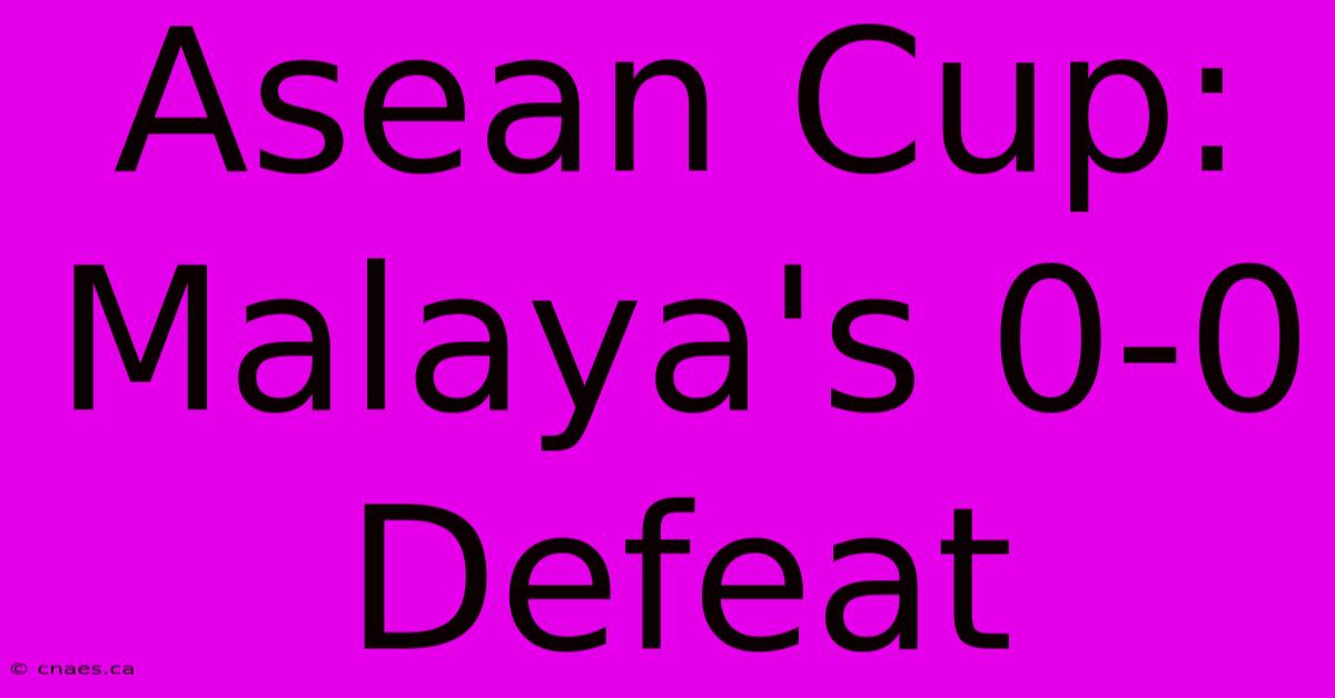 Asean Cup: Malaya's 0-0 Defeat