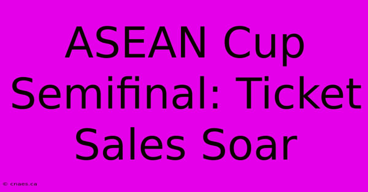 ASEAN Cup Semifinal: Ticket Sales Soar